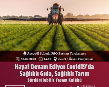''Hayat Devam Ediyor COVİD 19'da Sağlıklı Gıda, Sağlıklı Tarım'' konulu seminer, FAO Türkiye Temsilci Yardımcısı Ayşegül SELIŞIK ‘ın  konuşmacı olarak katılımı ile gerçekleştirilmiştir. 